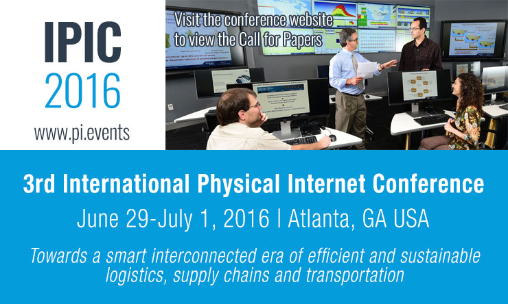 Please join us for the 3rd International Physical Internet Conference taking place June 29-July 1, 2016 on the Georgia Tech campus. Visit the conference website at www.pi.events. Please join us for the 3rd International Physical Internet Conference taking place June 29-July 1, 2016 on the Georgia Tech campus. Visit the conference website at www.pi.events.